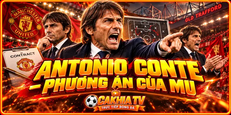 Antonio Conte trở thành phương án đáng chú ý của MU