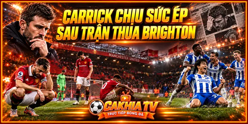 Carrick chịu sức ép sau trận MU thua Brighton