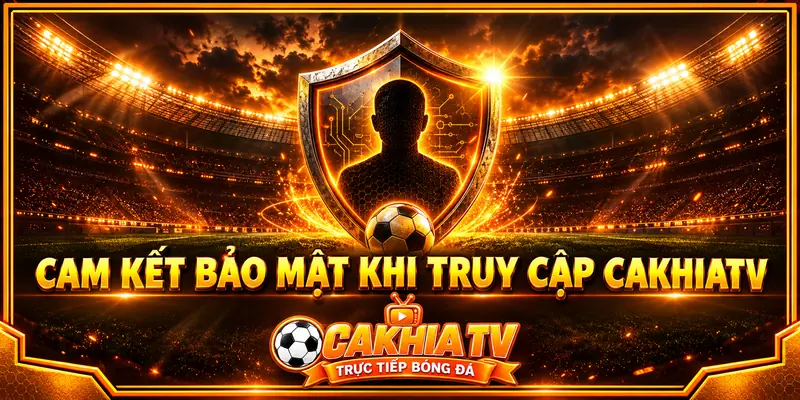Biện pháp bảo vệ và lưu trữ thông tin trên CakhiaTV