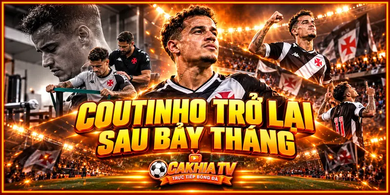 Coutinho trở lại sân cỏ sau bảy tháng không thi đấu