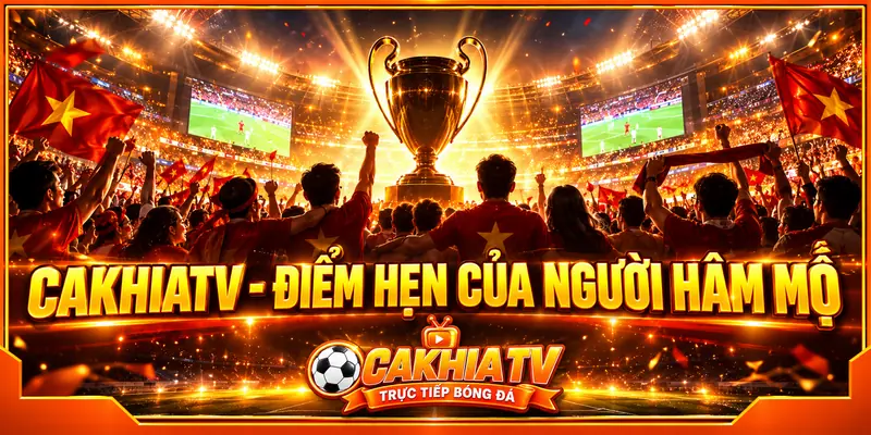 Giá trị mà CakhiaTV hướng đến