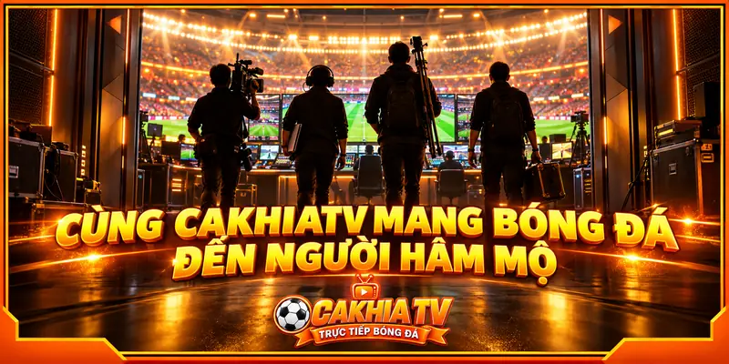 Định hướng phát triển đội ngũ nhân sự CakhiaTV