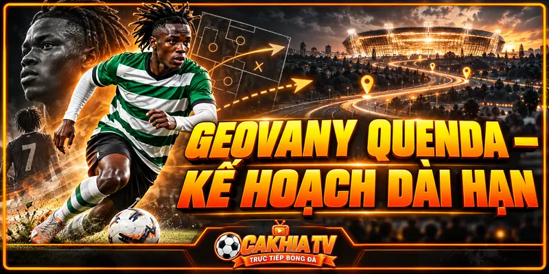Geovany Quenda vẫn thuộc kế hoạch dài hạn