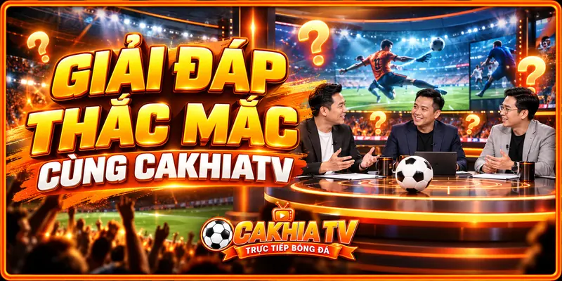 Câu hỏi thường gặp về Cakhia TV