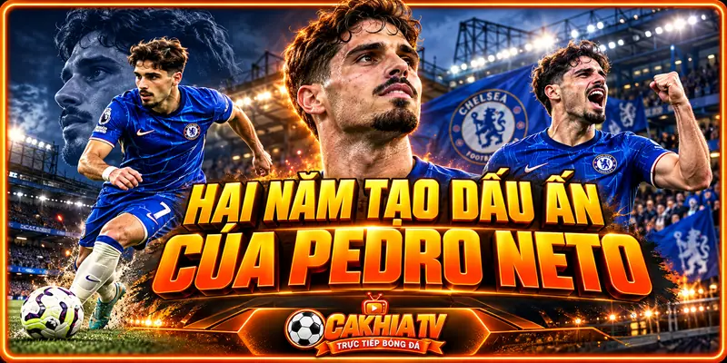 Hai năm tạo dấu ấn của Pedro Neto tại Stamford Bridge