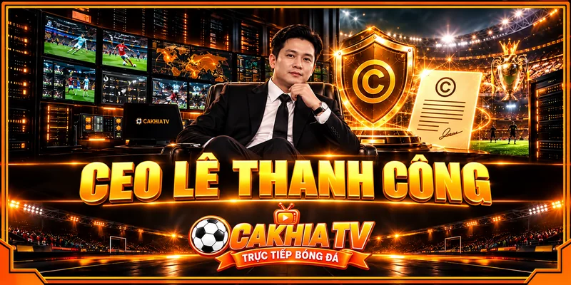Vai trò của CEO Lê Thành Công trong quá trình phát triển CakhiaTV