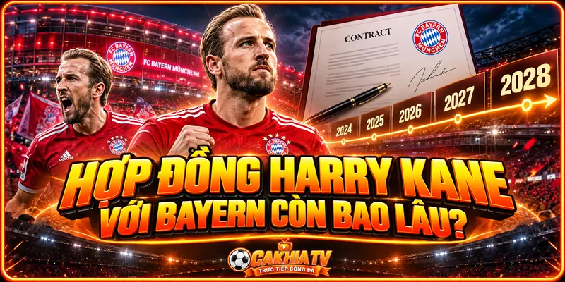 Hợp đồng của Harry Kane với Bayern còn bao lâu Hợp đồng của Harry Kane với Bayern còn bao lâu