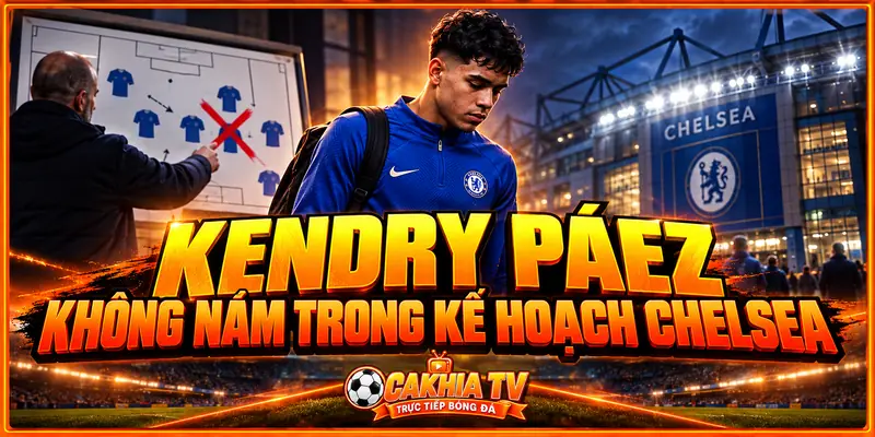 Kendry Páez không nằm trong kế hoạch đội một Chelsea