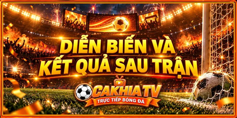 Vì sao nên theo dõi kết quả bóng đá tại CakhiaTV