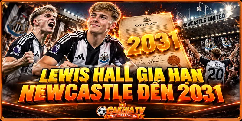 Lewis Hall gia hạn Newcastle đến năm 2031