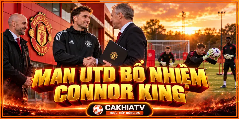 MU bổ nhiệm Connor King làm trợ lý HLV thủ môn