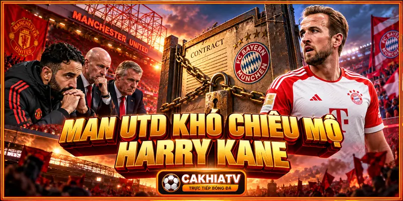 Manchester United khó chiêu mộ Harry Kane Manchester United khó chiêu mộ Harry Kane