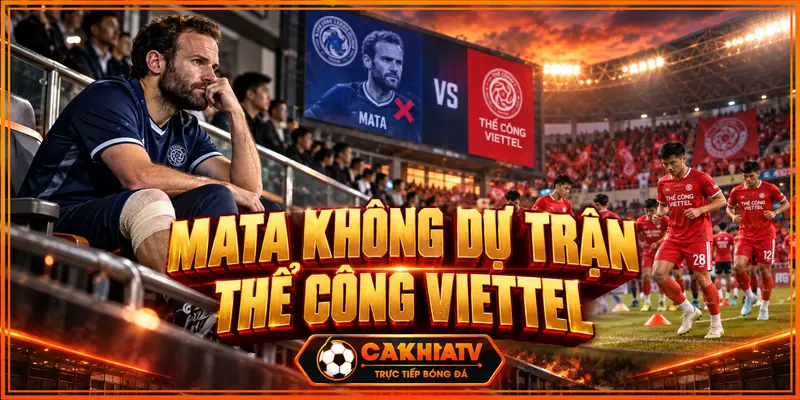 Mata không dự trận Thể Công Viettel vs Melbourne Victory