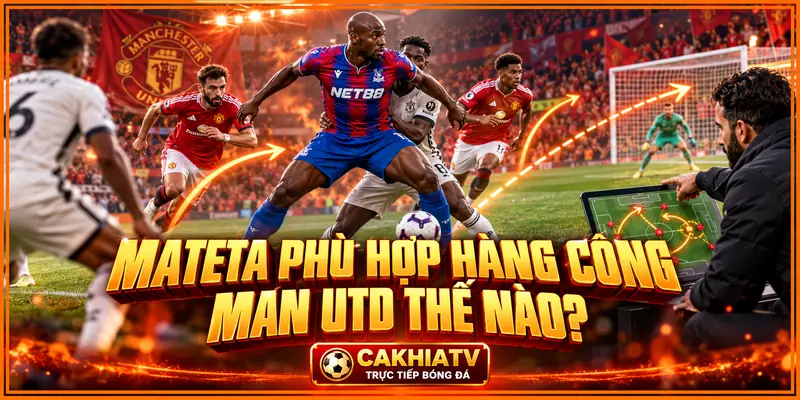 Mateta phù hợp với hàng công Man Utd như thế nào