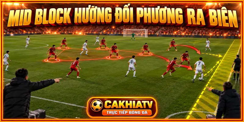 Vì sao Mid-block thường hướng đối phương ra biên