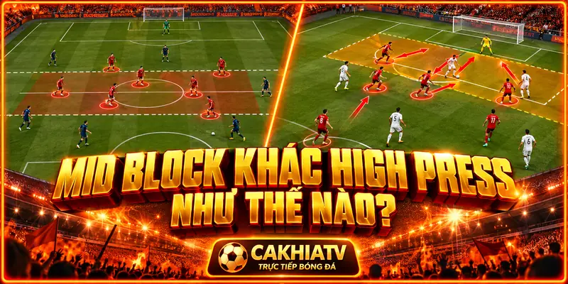 Mid-block khác High Press như thế nào