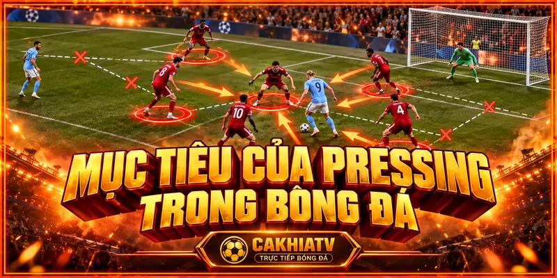 Mục tiêu của pressing trong bóng đá là gì