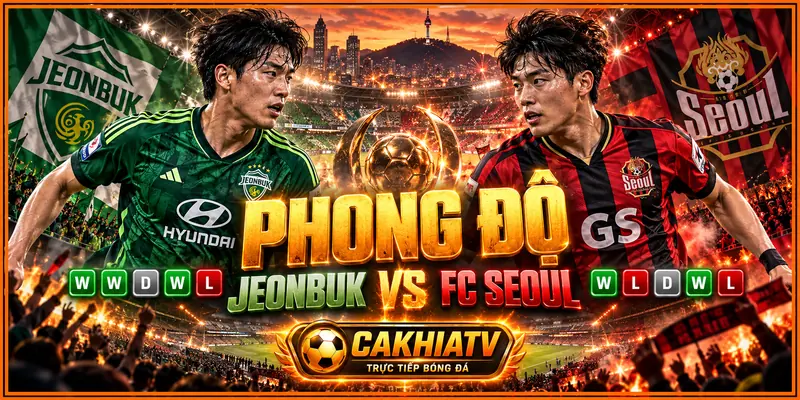 Phong độ Jeonbuk và FC Seoul Phong độ Jeonbuk và FC Seoul