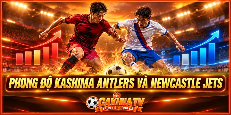 Phong độ Kashima Antlers và Newcastle Jets Phong độ Kashima Antlers và Newcastle Jets