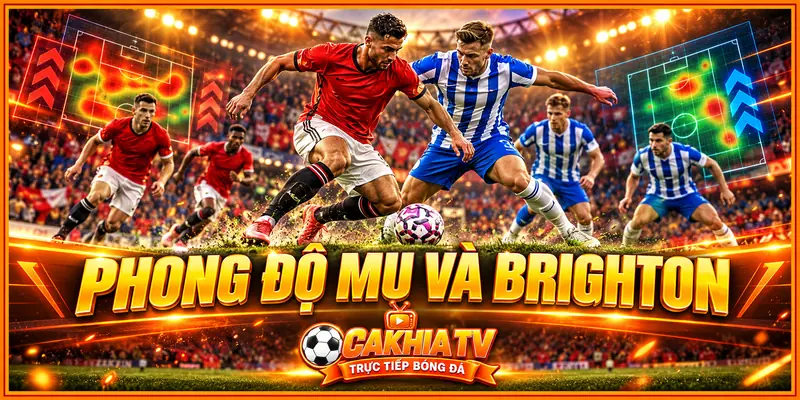 Phong độ MU và Brighton