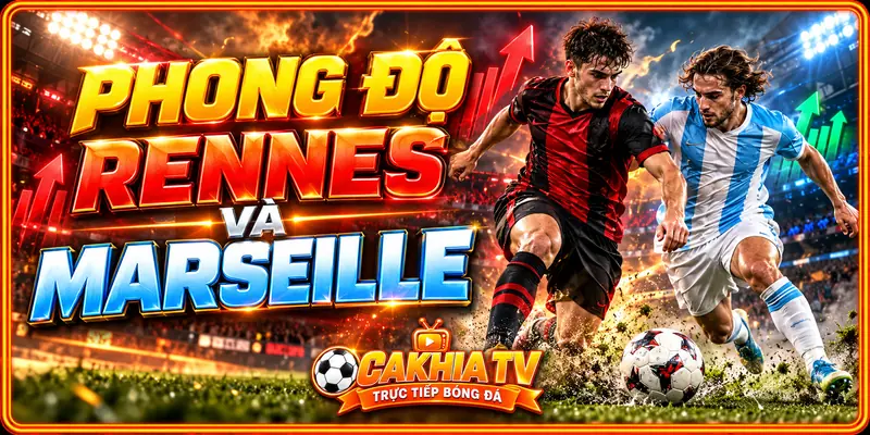 Phong độ Rennes và Marseille