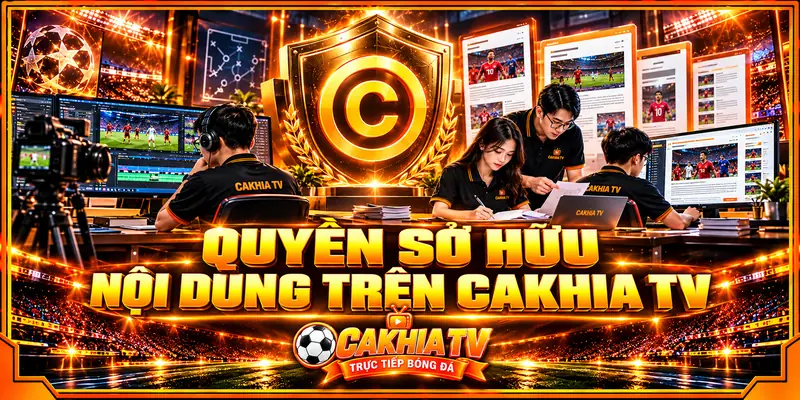Quyền sở hữu nội dung trên Cakhia TV