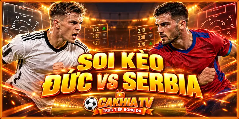 Soi tỷ lệ kèo bóng đá hôm nay trận Đức vs Serbia Soi tỷ lệ kèo bóng đá hôm nay trận Đức vs Serbia