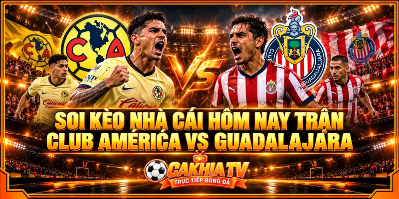 Soi kèo nhà cái hôm nay trận Club America vs Guadalajara Soi kèo nhà cái hôm nay trận Club America vs Guadalajara
