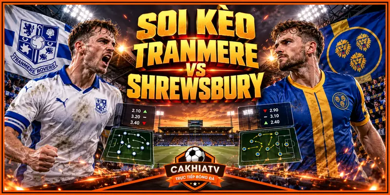 Soi tỷ lệ kèo trận Tranmere vs Shrewsbury Soi tỷ lệ kèo trận Tranmere vs Shrewsbury
